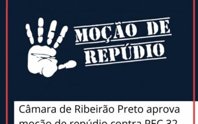 Câmara municipal de Ribeirão Preto aprova moção de repúdio contra a PEC 32