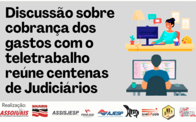 Discussão sobre cobrança dos gastos com o teletrabalho reúne centenas de Judiciários
