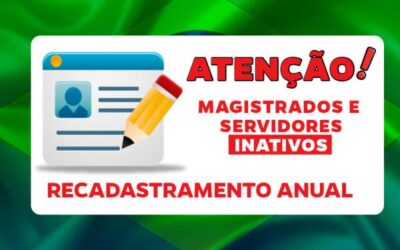 Recadastramento anual de magistrados e servidores inativos: saiba como proceder