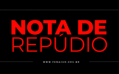 FENAJUD – Nota de Repúdio – A vocês tudo, a nós nada!