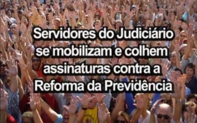 Servidores do Judiciário se mobilizam e colhem assinaturas contra a Reforma da Previdência