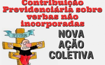 Ação Coletiva: Não a incidência de Contribuição Previdenciária sobre verbas não incorporadas