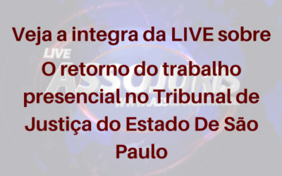 Reprise da LIVE sobre o Retorno do Trabalho Presencial no Tribunal de Justiça do Estado de São Paulo