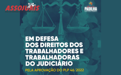 EM DEFESA DOS DIREITOS DOS JUDICIÁRIOS – Assine a petição em defesa do PLP 46-2022