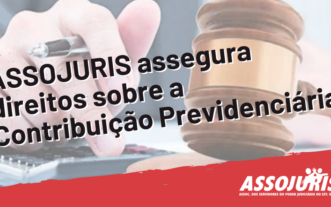 Decisão favorável aos associados da ASSOJURIS afasta a incidência da contribuição previdenciária sobre verbas não incorporadas