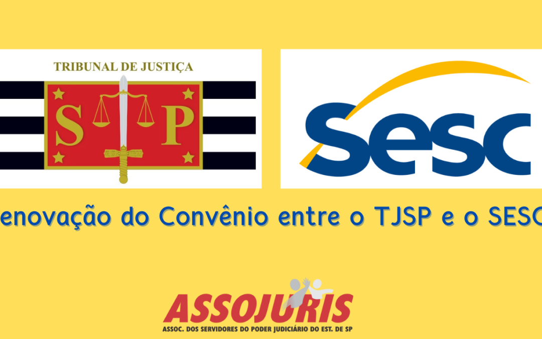 CONVÊNIO ENTRE TJ/SESC É RENOVADO: MAIS UM PEDIDO DA ASSOJURIS EM PROL DO SERVIDOR