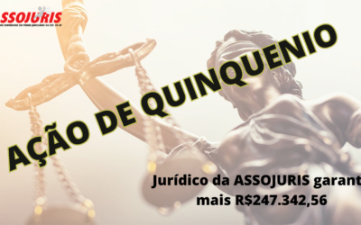 AÇÃO DE QUINQUENIO – JURÍDICO DA ASSOJURIS GARANTE MAIS DE R$ 247.342,56