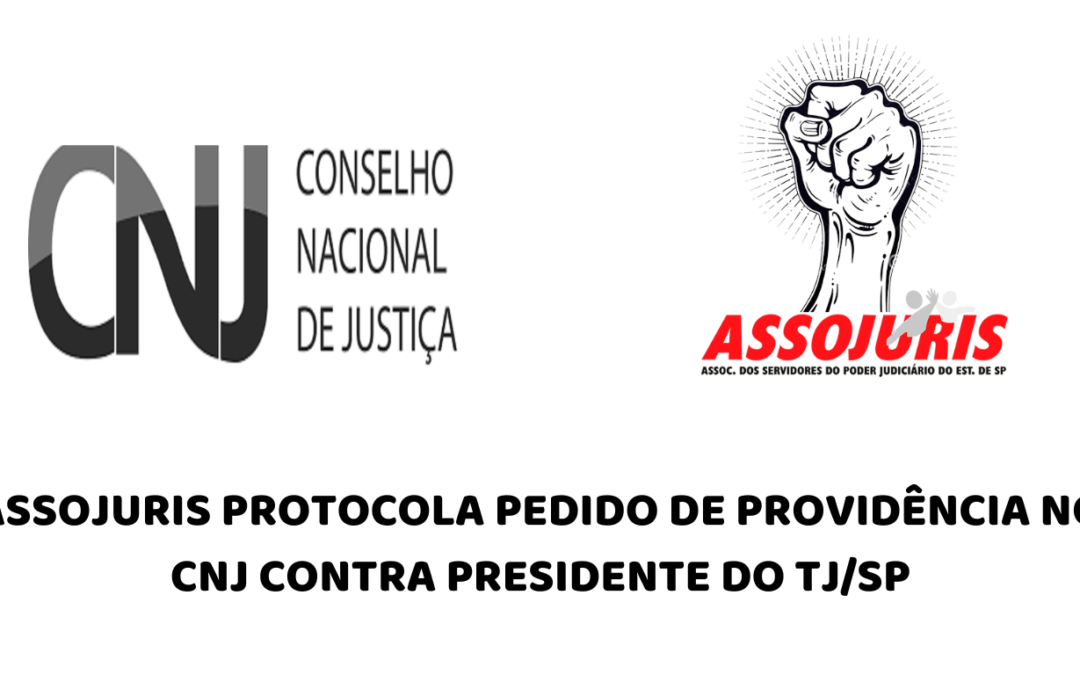 ASSOJURIS PROTOCOLA PEDIDO DE PROVIDÊNCIA NO CNJ CONTRA PRESIDENTE DO TJ/SP