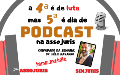 A 4ª é de luta, mas 5ª é dia de PODCAST – ASSÉDIO