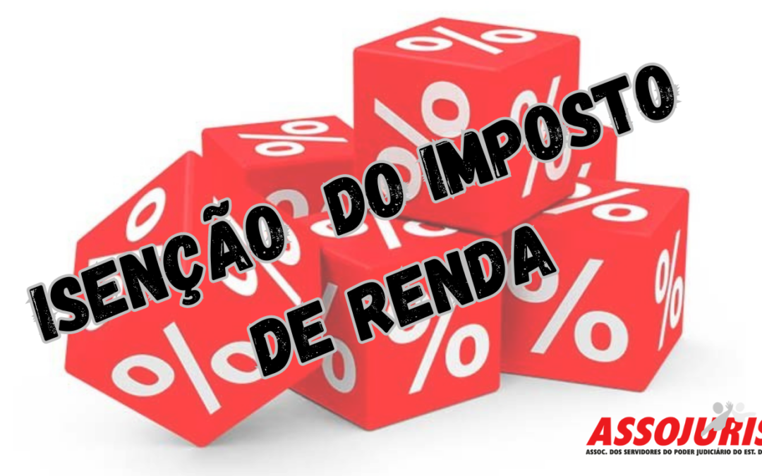 ISENÇÃO DE IMPOSTO DE RENDA REVOGADA PELO TRIBUNAL FOI RESTABELECIDA AO ASSOCIADO POR MEIO DE MEDIDA JUDICIAL