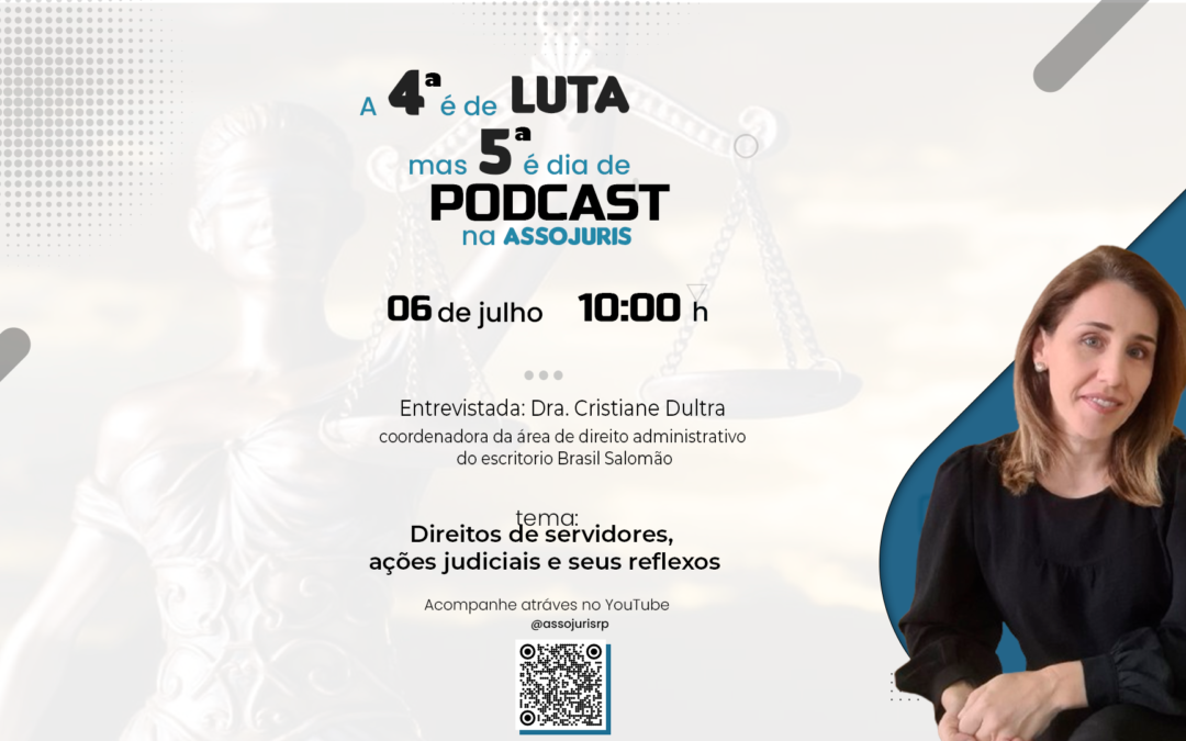 PODCAST – Dra. Cristiane Dultra discorre sobre direito dos servidores, ações e seus reflexos