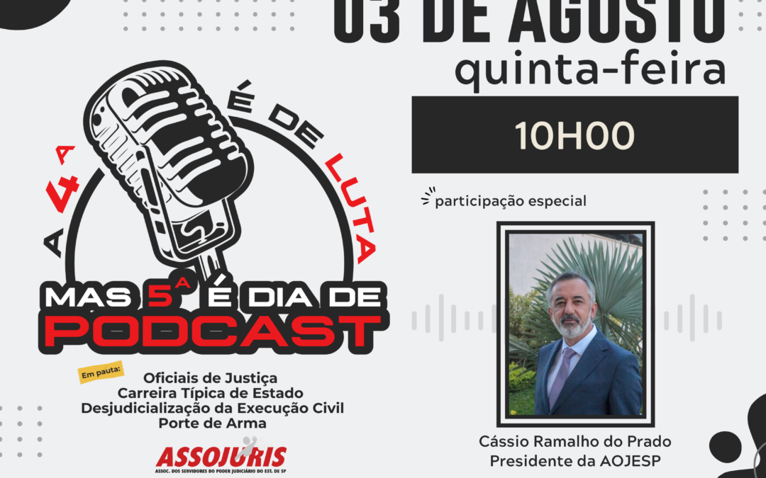 PODCAST – Oficiais de Justiça- Carreira Típica de Estado – Desjudicialização da Execução civil- Porte de Arma