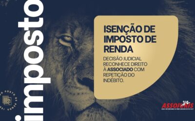 ISENÇÃO DE IMPOSTO DE RENDA – DECISÃO JUDICIAL RECONHECE DIREITO À ASSOCIADO COM REPETIÇÃO DO INDÉBITO