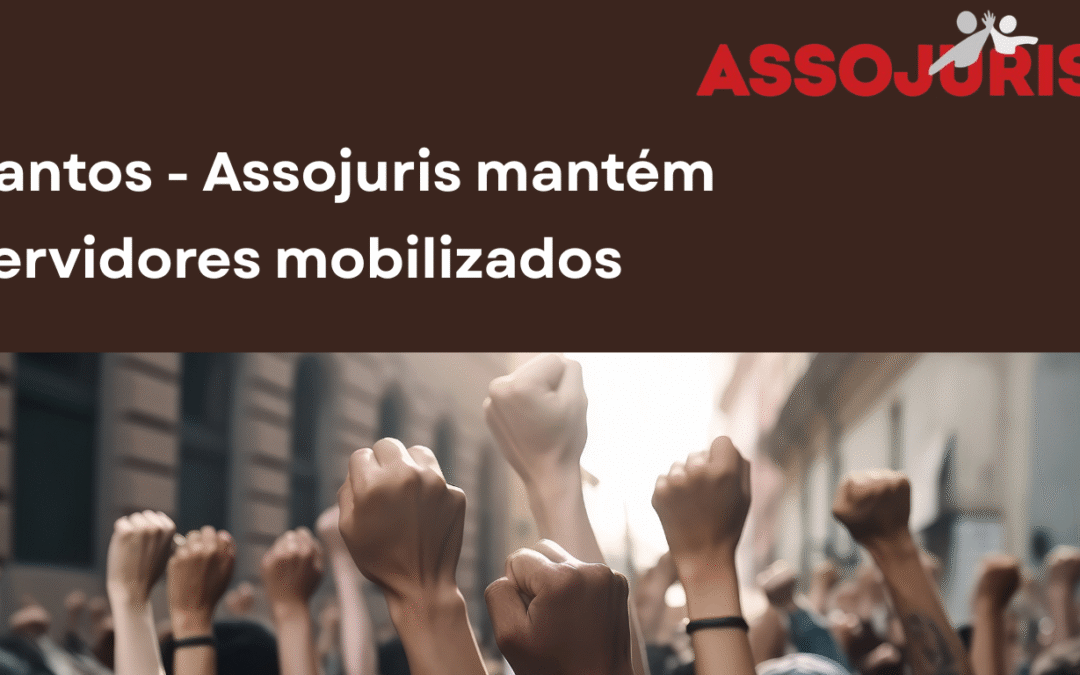 Santos – Assojuris mantém servidores mobilizados