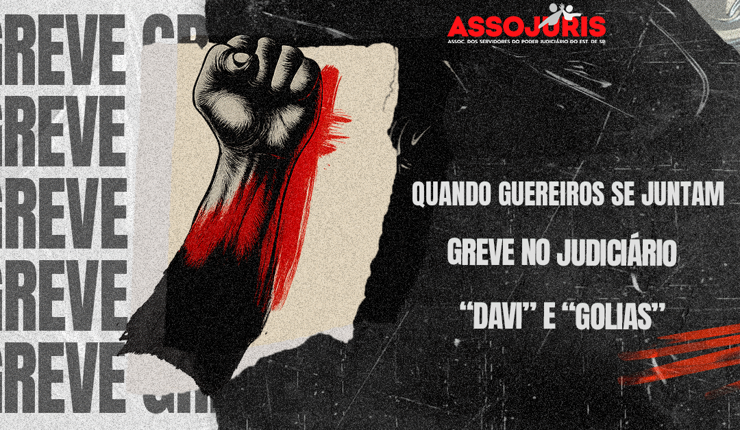 Quando Guerreiros se Juntam – Greve no Judiciário – “Davi” e “Golias”