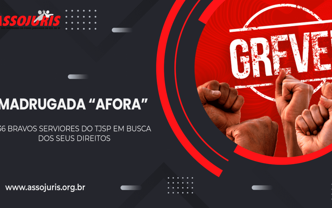 Madrugada “Afora” – 36 Bravos Servidores do TJSP em Busca de seus Direitos