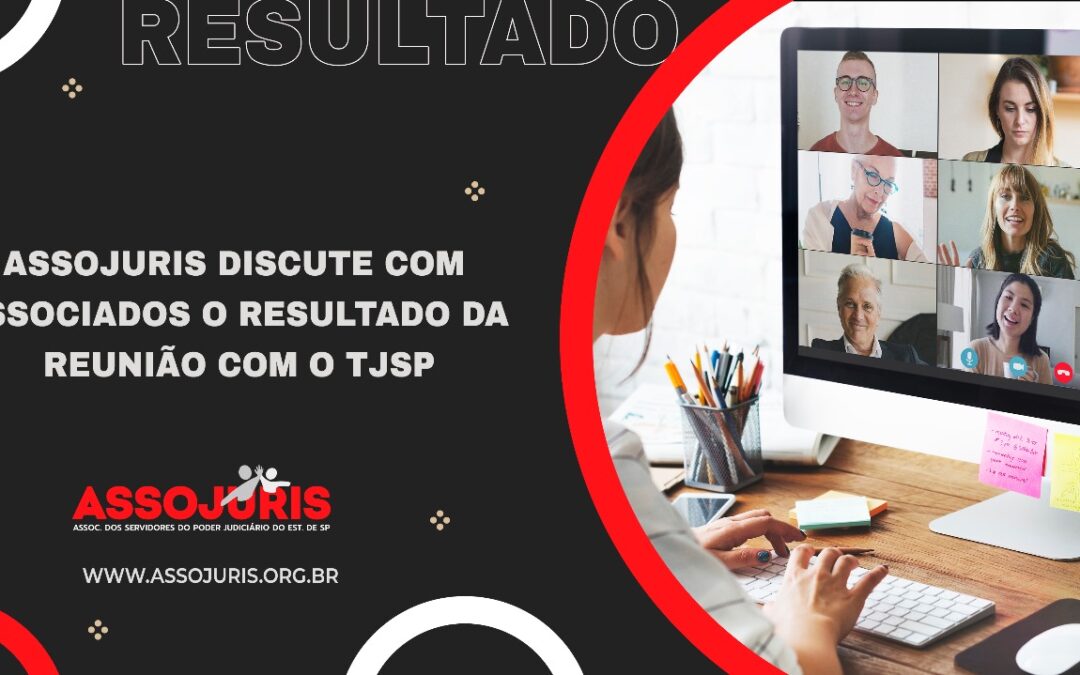 ASSOJURIS DISCUTE COM OS ASSOCIADOS O RESULTADO DA REUNIÃO COM O TJSP