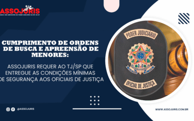 CUMPRIMENTO DE ORDENS DE BUSCA E APREENSÃO DE MENORES: ASSOJURIS REQUER AO TJ/SP QUE ENTREGUE AS CONDIÇÕES MÍNIMAS DE SEGURANÇA AOS OFICIAIS DE JUSTIÇA