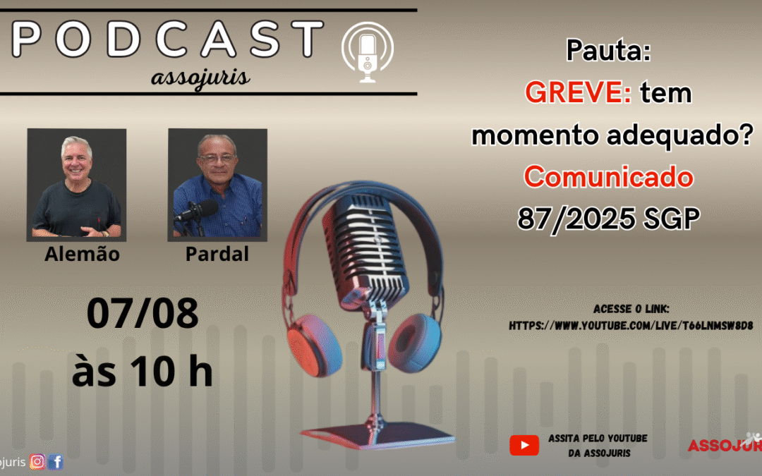 PODCAST – GREVE: tem momento adequado? e Comunicado 87/2025 – SGP