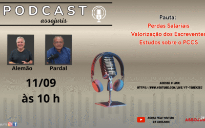 PODCAST – Perdas Salariais, Valorização dos Escreventes e Estudos sobre o PCCS