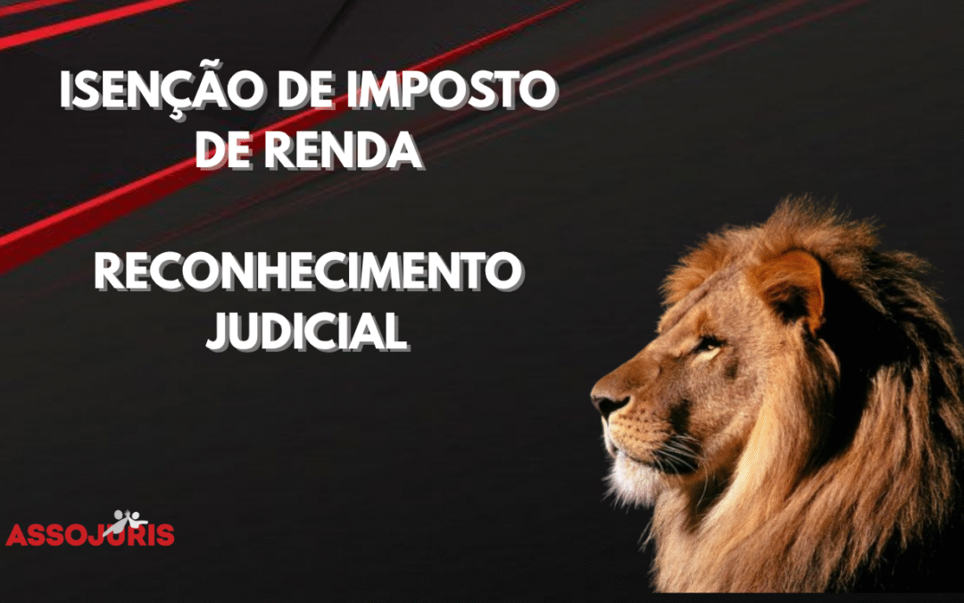 ISENÇÃO DE IMPOSTO DE RENDA – SENTENÇA RECONHECEU DIREITO À ASSOCIADA COM REPETIÇÃO DO INDÉBITO