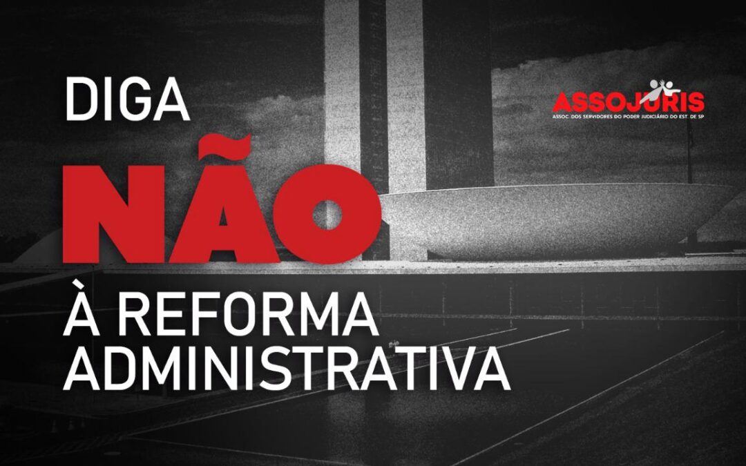 DIGA NÃO À REFORMA ADMINISTRATIVA
