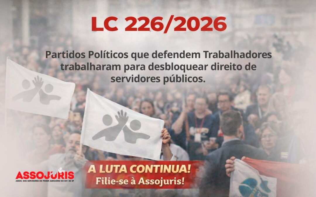 LC 226/2026 – Partidos Políticos que defendem Trabalhadores trabalharam para desbloquear direito de servidores públicos