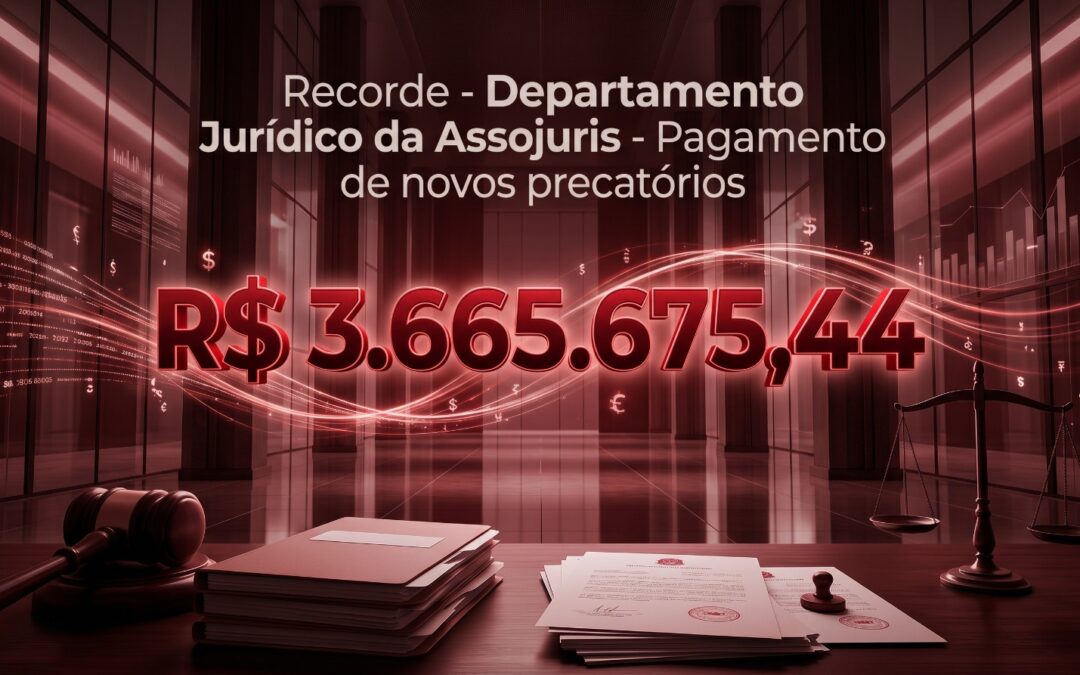 Recorde – Departamento Jurídico da Assojuris – Pagamento de novos precatórios – R$ 3.665.675,44