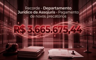 Recorde – Departamento Jurídico da Assojuris – Pagamento de novos precatórios – R$ 3.665.675,44