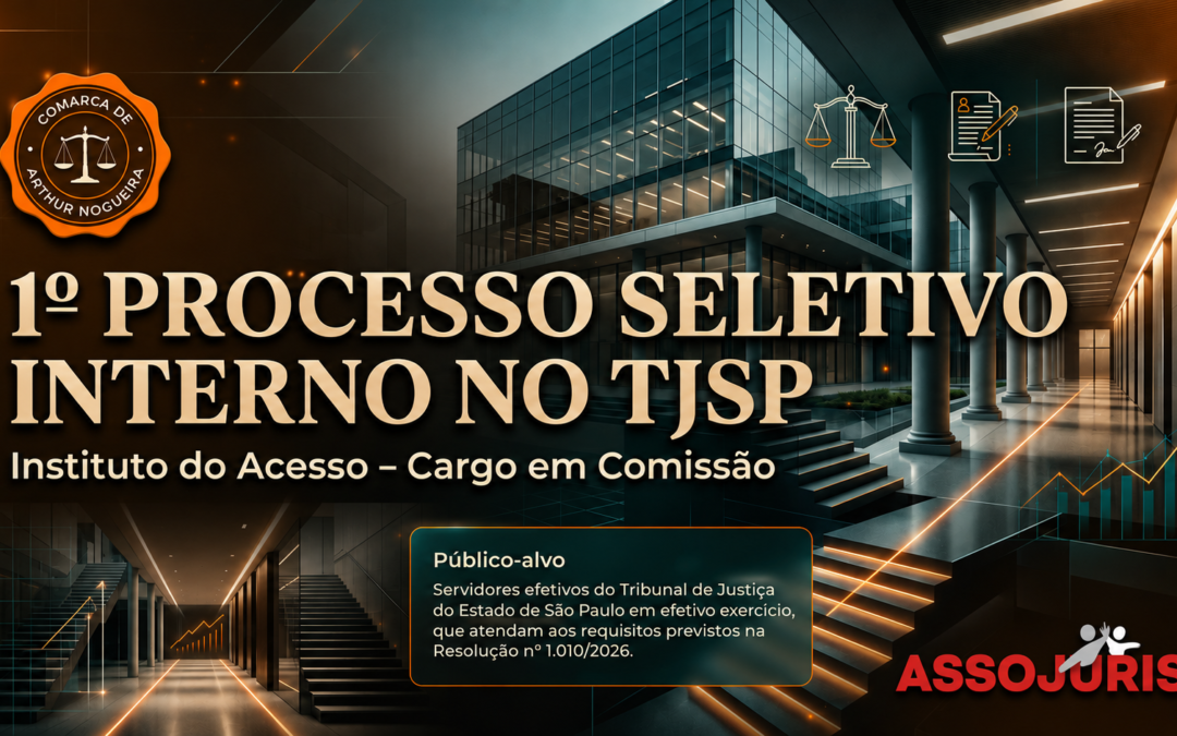 1º Processo Seletivo Interno no TJSP – Cargo em Comissão- Instituto do Acesso – Comarca de Arthur Nogueira