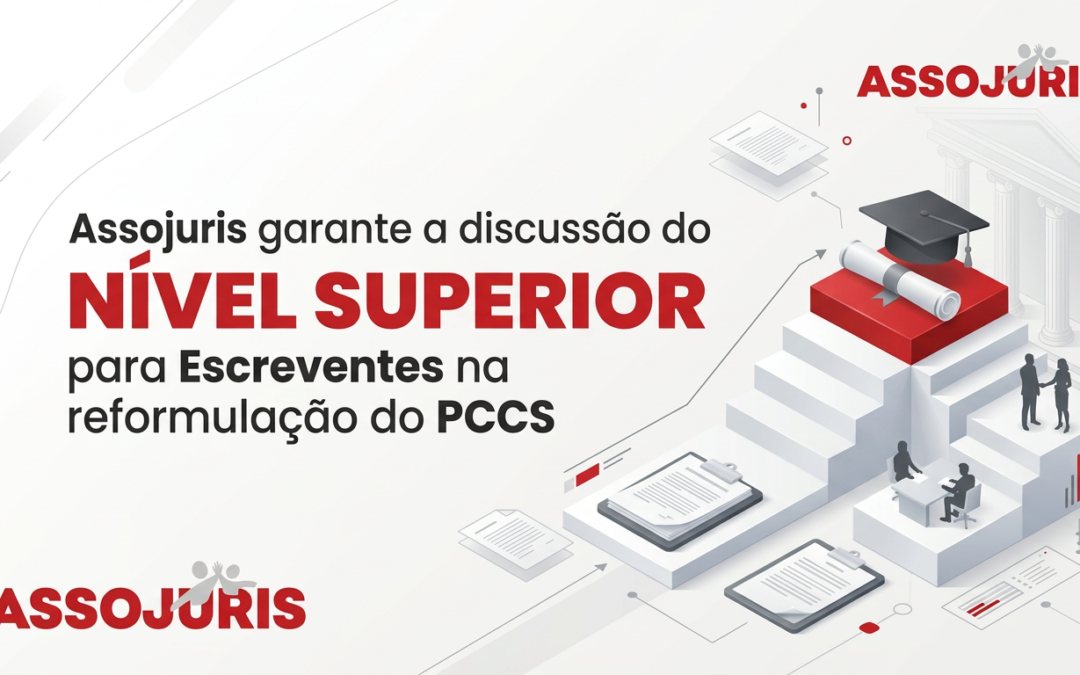 Assojuris garante a discussão do Nível Superior para Escreventes na reformulação do PCCS